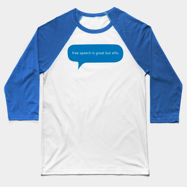 Free speech is great but stfu Baseball T-Shirt by WordFandom